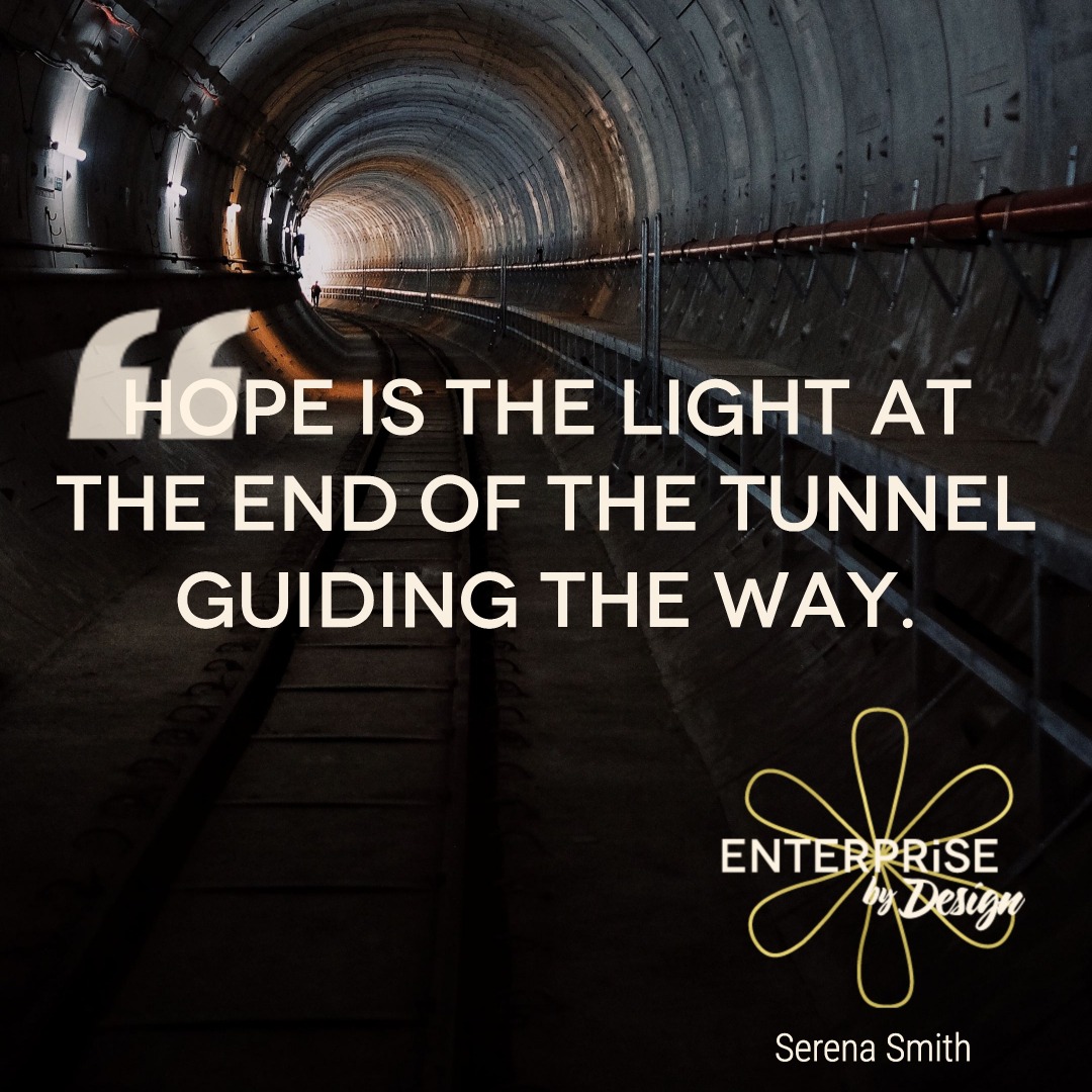 "Hope is the light at the end of the tunnel guiding the way." ~ Serena Smith