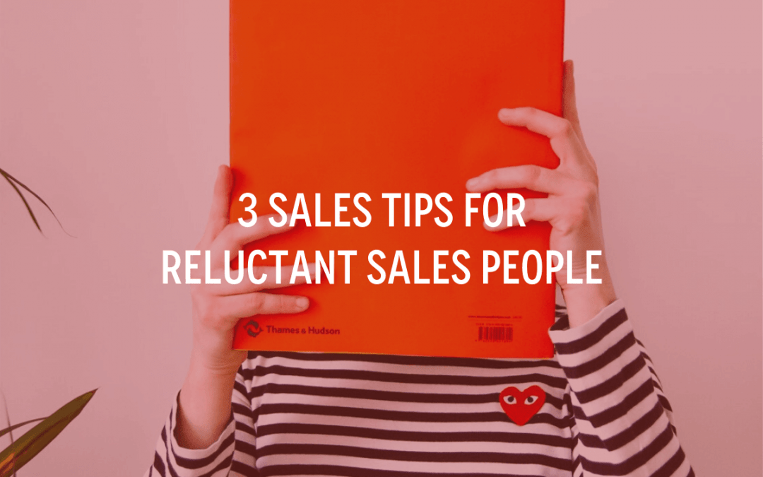 3 Sales Tips for Reluctant Sales People