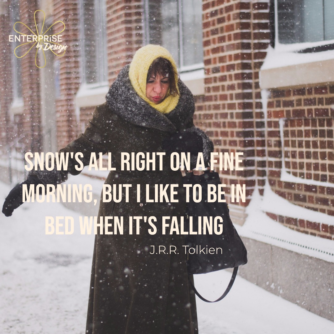 "Snow's all right on a fine morning, but I like to be in bed when it's falling." JRR Tolkien