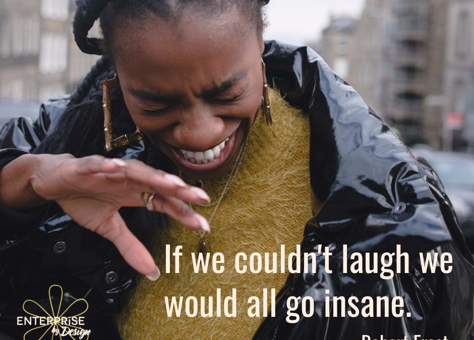If we couldn’t laugh!