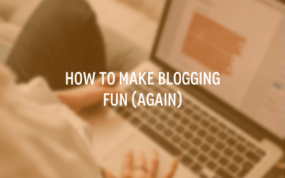How to Make Blogging Fun (again)
