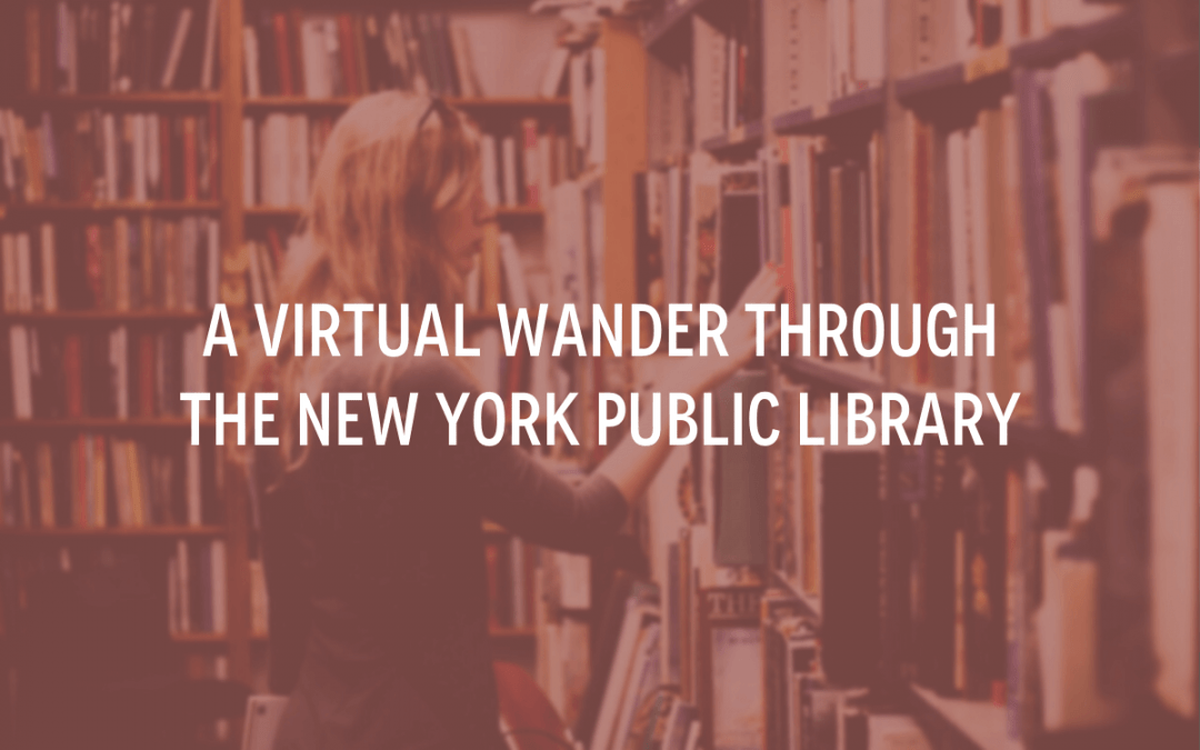 A Virtual Wander Through The New York Public Library