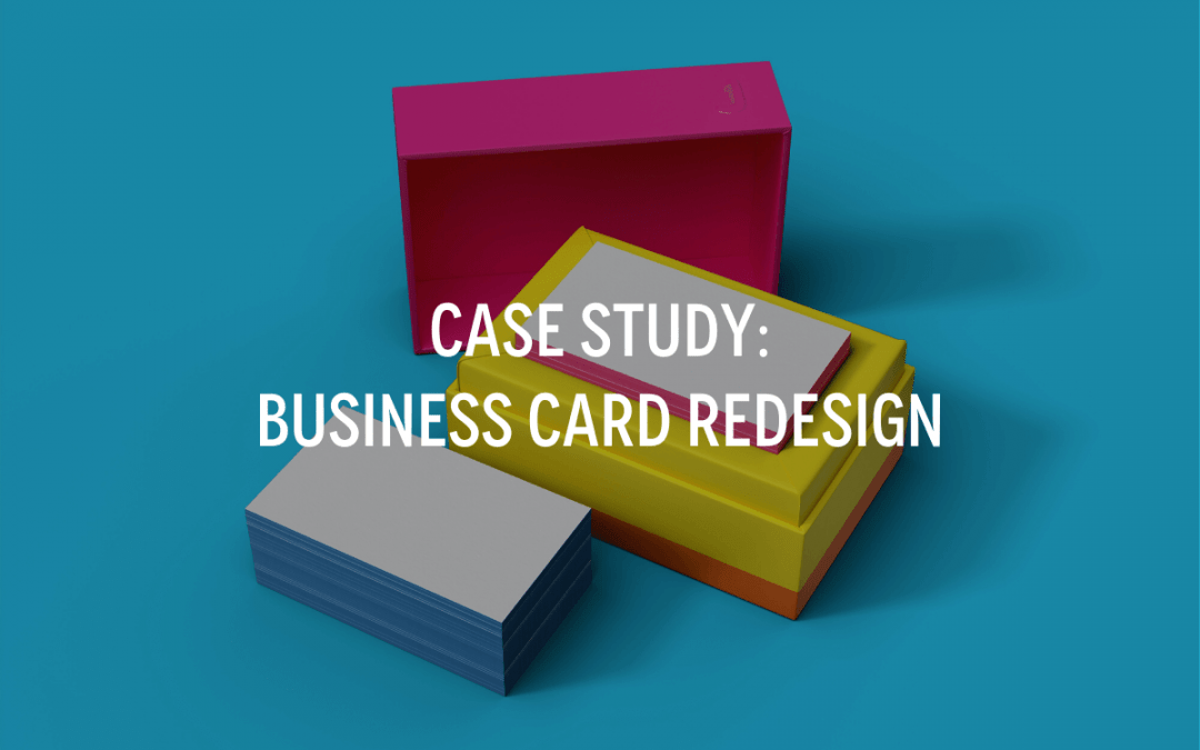 Case Study: Business Card Redesign