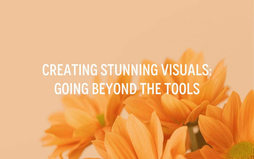 Creating Stunning Visuals: Going Beyond the Tools
