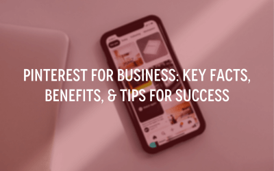 Pinterest for Business: Key Facts, Benefits, and Tips for Success