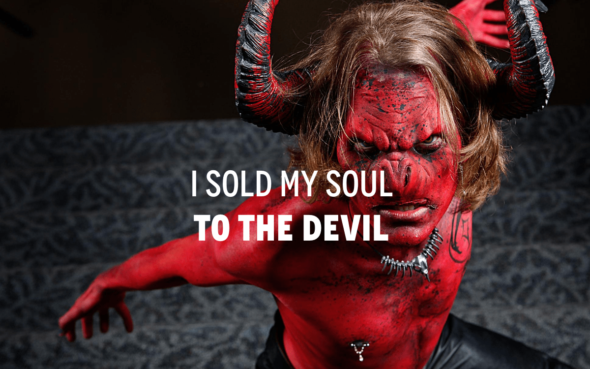 I sold my soul to the devil