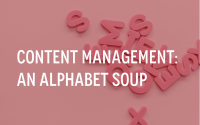 Content Management: an Alphabet Soup