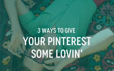 3 Ways to Give Your Pinterest Some Lovin’