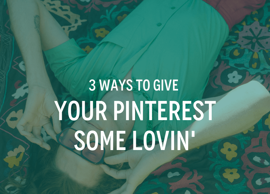 3 Ways to Give Your Pinterest Some Lovin’